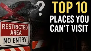 TOP 10 Forbidden Places You&rsquo;re Not Allowed to Visit