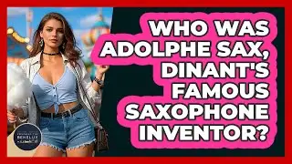 Who Was Adolphe Sax, Dinant's Famous Saxophone Inventor? - Exploring The Benelux