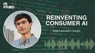 E62: Reinventing Consumer AI Through Generative Video with Dean Leitersdorf (Decart)