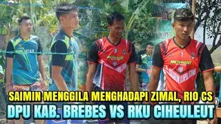 SAIMIN MENGGILA MENGHADAPI ZIMAL, RIO CS | RKU CIHEULEUT VS DPU KAB. BREBES IBNU ANUGRAH CUP
