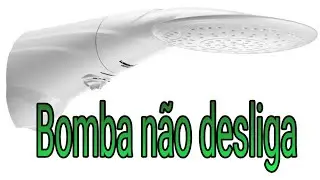 Bomba do chuveiro não desliga.Veja como resolver.