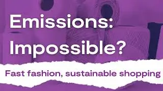 Emissions: Impossible - Is fast fashion bad for the planet?