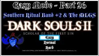 Dark Souls 2: Easy Mode Walkthrough - Part 26 - Southern Ritual Band +2 & The MLGS