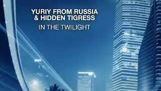Yuriy From Russia & Hidden Tigress - In The Twilight (Official Lyric Video) [Bonzai Progressive]