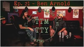 TTMTTY Ep. 21 - Ben Arnold