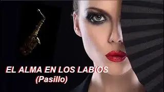 UN SAXO PARA RECORDAR - EL ALMA EN LOS LABIOS (Pasillo)