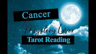CANCER LOVE TAROT - YOUR MYSTERY LOVER 2020