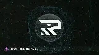 RYVN - I Hate This Feeling