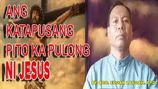 ANG 7 PULONG NI JESUS BY: BRO. EDGAR LAUGAN