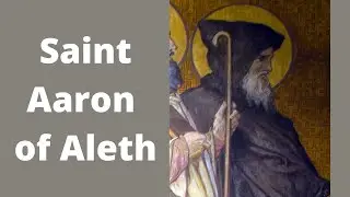 Saint Aaron of Aleth (6th Century)