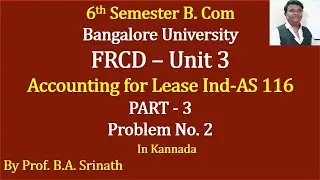 FRCD Unit 3 - Accounting for Lease IND-AS 116 - Problem No. 2 for 6 Marks By Srinath Sir