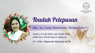 IBADAH PELEPASAN Dkn. Ny. Leony Wattimena - Pattipeilohy (✝) - GPIB KHARIS -  8 JULI 2023