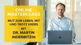 FREE ONLINE MASTERCLASS: Mut zum Leben, mit und trotz Krebsmit Dr. Martin Inderbitzin