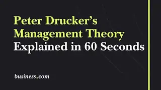 Peter Drucker&rsquo;s Management Theory Explained in 60 Seconds