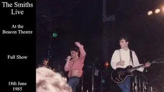 The Smiths Live | Beacon Theatre | 18th June 1985 [FULL SHOW]