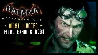 Batman Arkham Knight: FINAL Exam & Riddler Boss Most wanted