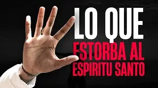 No ESTORBES el Trabajo del ESPIRITU SANTO