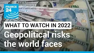 What to watch in 2022: How geopolitical risks could hit the global economy &bull; FRANCE 24 English