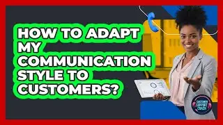 How To Adapt My Communication Style To Customers?