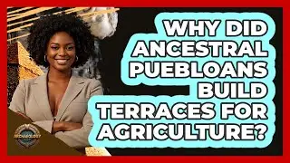 Why Did Ancestral Puebloans Build Terraces For Agriculture? - Archaeology Quest