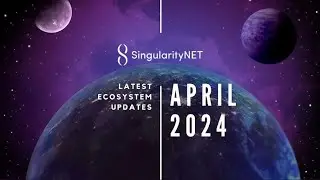 SingularityNET Ecosystem Updates - April 2024🚀