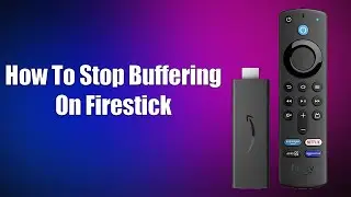 How To Stop Buffering On Firestick
