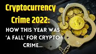 Cryptocurrency Crime 2022: How this year was &lsquo;a fall&rsquo; for crypto crime...