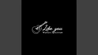Like you
