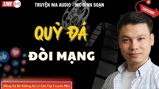 TRUYỆN MA AUDIO : QUỶ ĐÁ ĐÒI MẠNG  | TRUYỆN KỂ ĐÌNH SOẠN | TRUYỆN MA CÓ THẬT