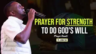 PRAYERS FOR STRENGTH CHANT by TR JOHN CW