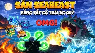 MÌNH DÙNG TẤT CẢ CÁC TRÁI ÁC QUỶ ĐỂ SĂN SEABEATS TRONG BLOX FRUITS