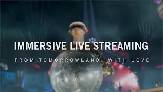 Immersive Live Streaming from Tomorrowland, with Love