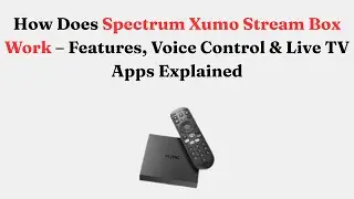 How Does Spectrum Xumo Stream Box Work  &ndash; Features, Voice Control & Live TV Apps Explained