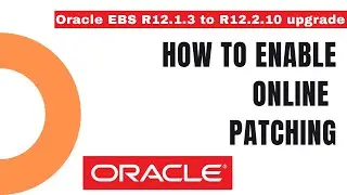What Happens When You Enable ONLINE Patching? - How to Upgrade from Oracle EBS R12.1.3 to R12.2