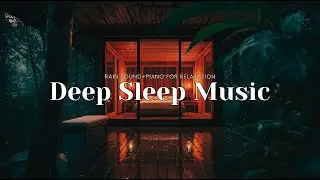 Relaxing Sleep Music with Gentle Rain Sounds &ndash; Deep Rest, Healing Sleep, Peaceful Night