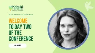 Welcome to Day Two of the 2021 Kabuki Syndrome Foundation Annual Research Conference