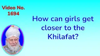 How Girls can get closer to the Khilafat? (1694)