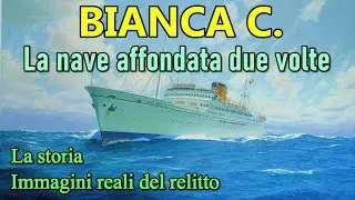 La storia e il relitto della BIANCA C. - immagini reali