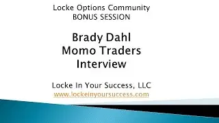 Momo Traders - Brady Dahl Interview by John Locke of Locke In Your Success - 01-13-16