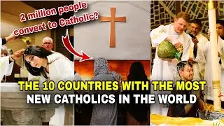 The 10 Countries with the most New Catholics‼️2 million people convert to Catholicism in No. 1?