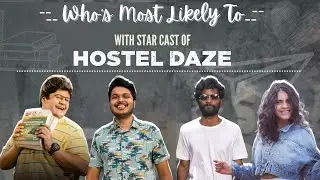 Who's Most Likely To with star cast of HOSTEL DAZE | Exclusive | Rapid Fire