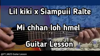 Lil kiki x Siampuii Ralte - Mi chhan loh hmel (Guitar Lesson/Perhdan)
