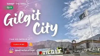 Exploring Gilgit City: Hidden Treasures of Gilgit-Baltista | Ep 6 | Qurrat2PI