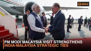 PM Modi Malaysia Visit Strengthens India-Malaysia Strategic Ties