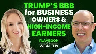 Ep 30 - Trump's BBB for High Income Earners and Business Owners
