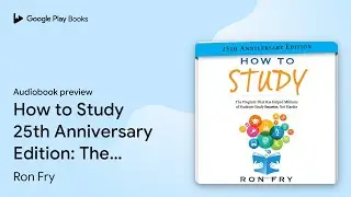 How to Study 25th Anniversary Edition: The&hellip; by Ron Fry &middot; Audiobook preview