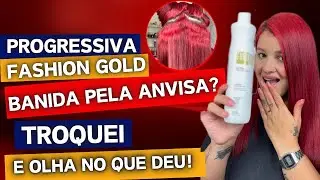 Progressiva Fashion Gold Banida pela ANVISA? Troquei e Olha no que Deu!
