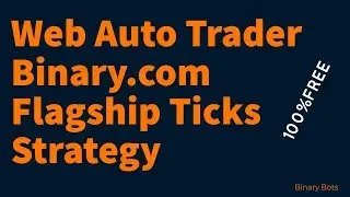 Auto Trading Web Bot for Binary.com |  Flagship Ticks Strategy | 100% FREE