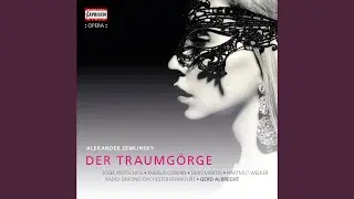 Der Traumg&ouml;rge, Op. 11, Act I Scene 7: G&ouml;rge (Live)