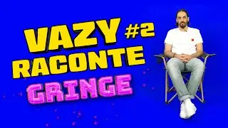 Vazy Raconte #2 - GRINGE